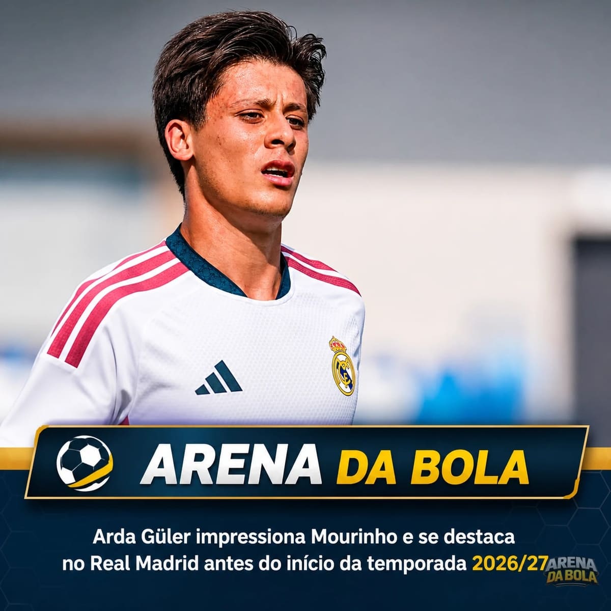 Arda Güler impressiona Mourinho e se destaca no Real Madrid antes do início da temporada 2026/27