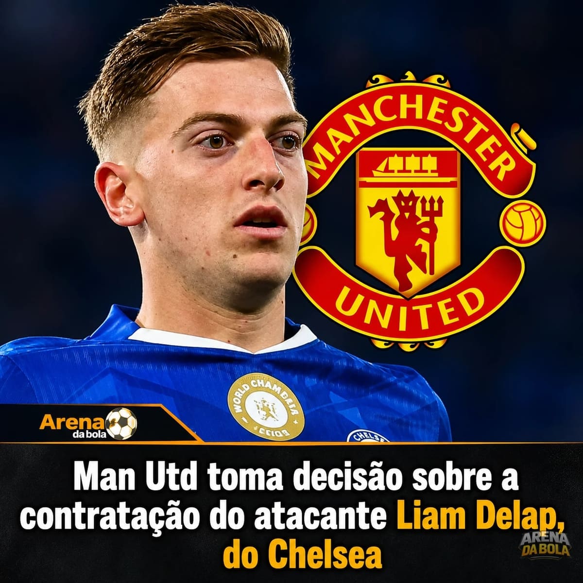 Man Utd toma decisão sobre a contratação do atacante Liam Delap, do Chelsea