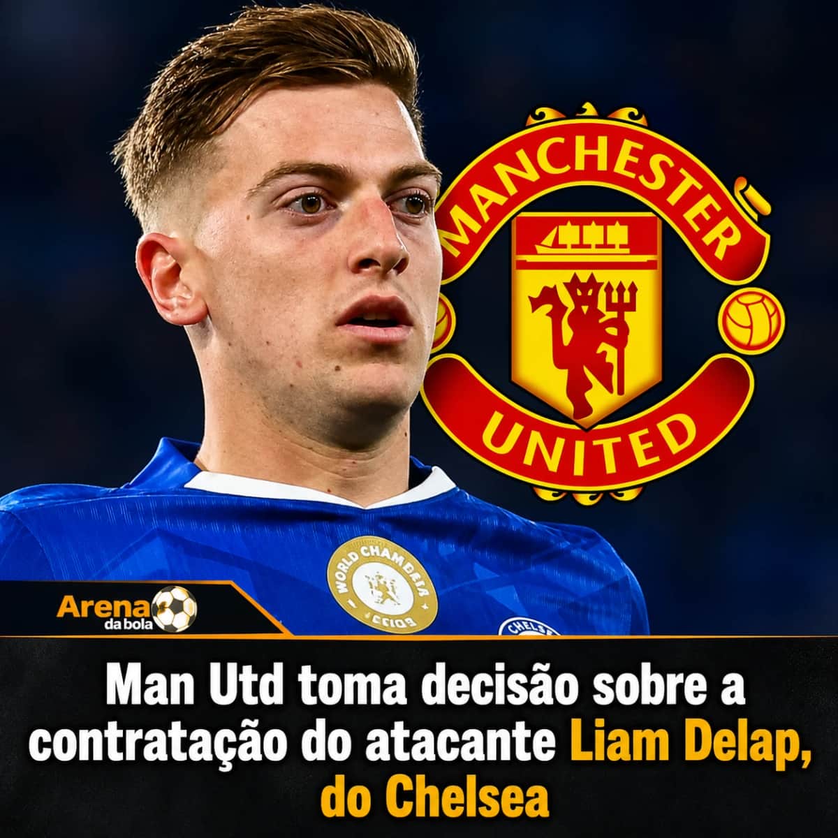 Man Utd toma decisão sobre a contratação do atacante Liam Delap, do Chelsea